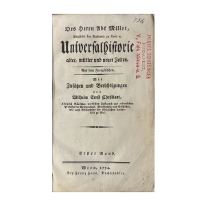 Des Herrn Abt Millot: Universalhistorie alter, mittler und neuer Zeiten. Aus dem Franzősischen. Mit Zusaetzen und Berichtigungen von Wilhelm Ernst Christiani