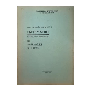 Pavelić Mirko: Kako ću položiti prijemni ispit iz matematike na fakultetu ili visokoj školi