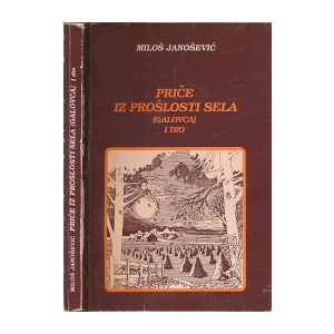 Miloš Janošević: Priče iz prošlosti sela (Galovca) I dio
