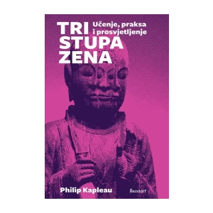 Philip Kapleau: Tri stupa zena - Učenje, praksa i prosvjetljenje