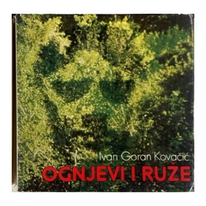 Ivan Goran Kovačić: Ognjevi i ruže
