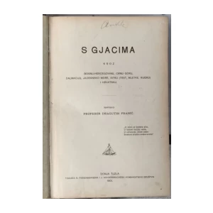 Franić Dragutin: S gjacima kroz Bosnu - Hercegovinu, Crnu Goru, Dalmaciju, Jadransko more (Trst, Mletke, Rijeku) i Hrvatsku