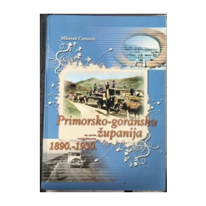 Cemović Milovan: Primorsko - goranska županija na starim razglednicama 1890. - 1930.