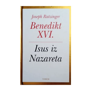 Joseph Ratzinger: Isus iz Nazareta - Benedikt XVI.