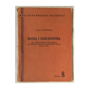 Slipičević Fuad: Bosna i Hercegovina od Berlinskog kongresa do kraja Prvog svjetskog rata