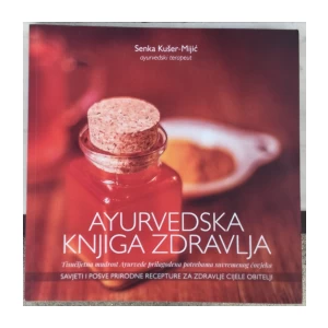 Kušer - Mijić Senka: Ayurvedska knjiga zdravlja