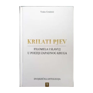 Vinko Grubišić: Krilati pjev. Filomela i slavuj u poeziji Zapadnog kruga.