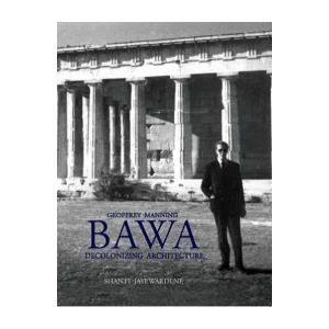 Geoffrey Manning Bawa: Decolonizing Architecture