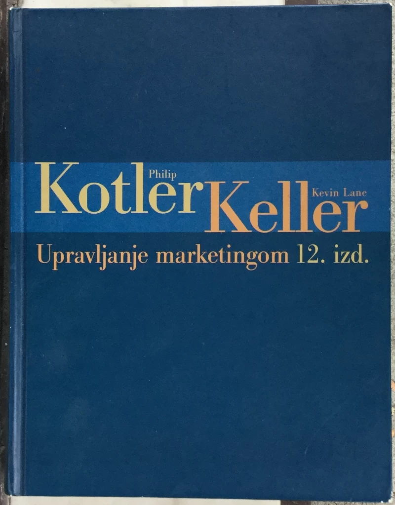 Kotler Philip, Keller Kevin Lane: Upravljanje marketingom
