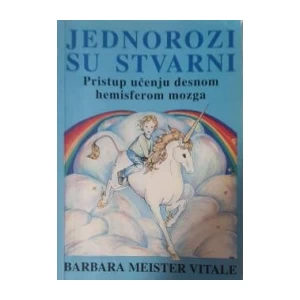 Barbara Meister Vitale: JEDNOROZI SU STVARNI: pristup učenju desnom hemisferom mozga