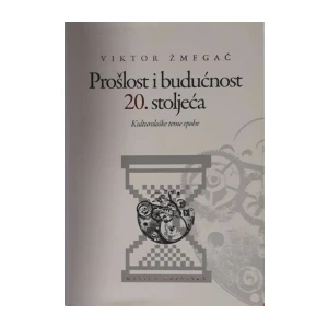 Viktor Žmegač: Prošlost i budućnost 20. stoljeća