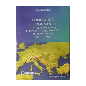 Slobodan Praljak: Izbjeglice i prognanici u Bosni i Hercegovini tijekom rata (Hrvati i Bošnjaci) 1991. - 1995.