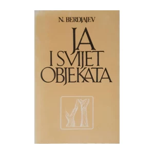 Nikolaj Berdjajev: Ja i svijet objekata