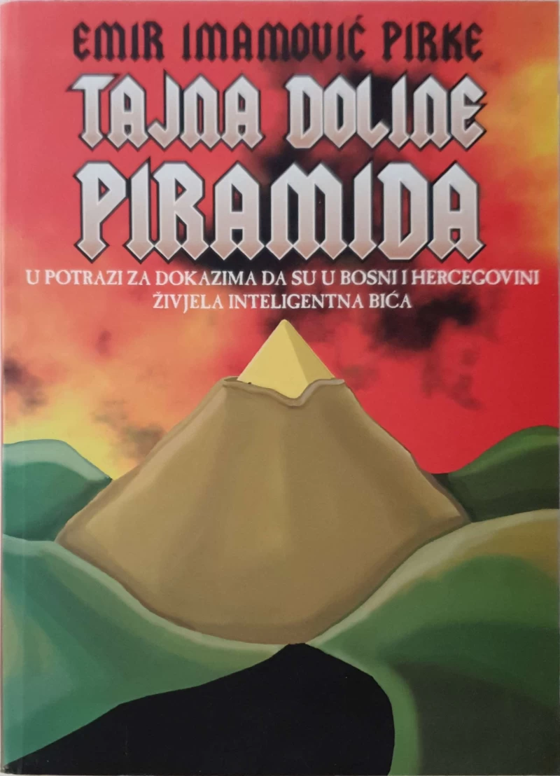 Emir Imamović Pirke: Tajna Doline piramida-u potrazi za dokazima da su u Bosni i Hercegovini živjela inteligentna bića