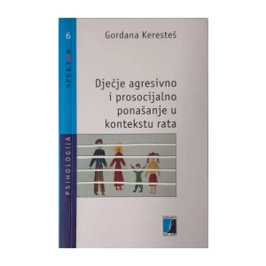 Gordana Keresteš: Dječje agresivno i prosocijalno ponašanje u kontekstu rata