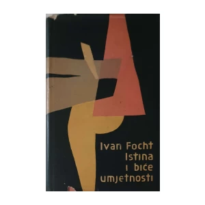 Ivan Focht: Istina i bice umjetnosti