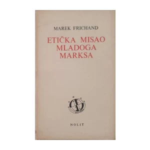 Marek Frichand: Etička misao mladog Marksa