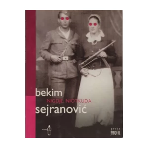 Bekim Sejranović: Nigdje,niotkuda