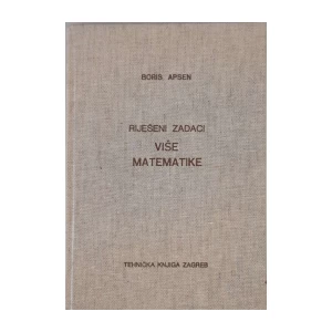 Boris Apsen: Riješeni zadaci više matematike I