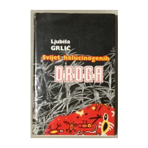Grlić Ljubiša: Svijet halucinogenih droga