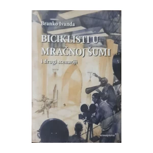 Branko Ivanda: Biciklisti u mračnoj šumi i drugi scenariji