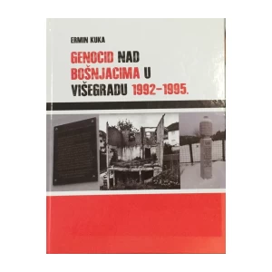 Kuka Ermin: Genocid nad Bošnjacima u Višegradu 1992-1995