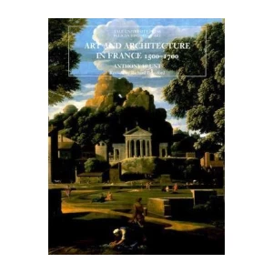 Blunt Anthony: Art and architecture in France 1500-1700