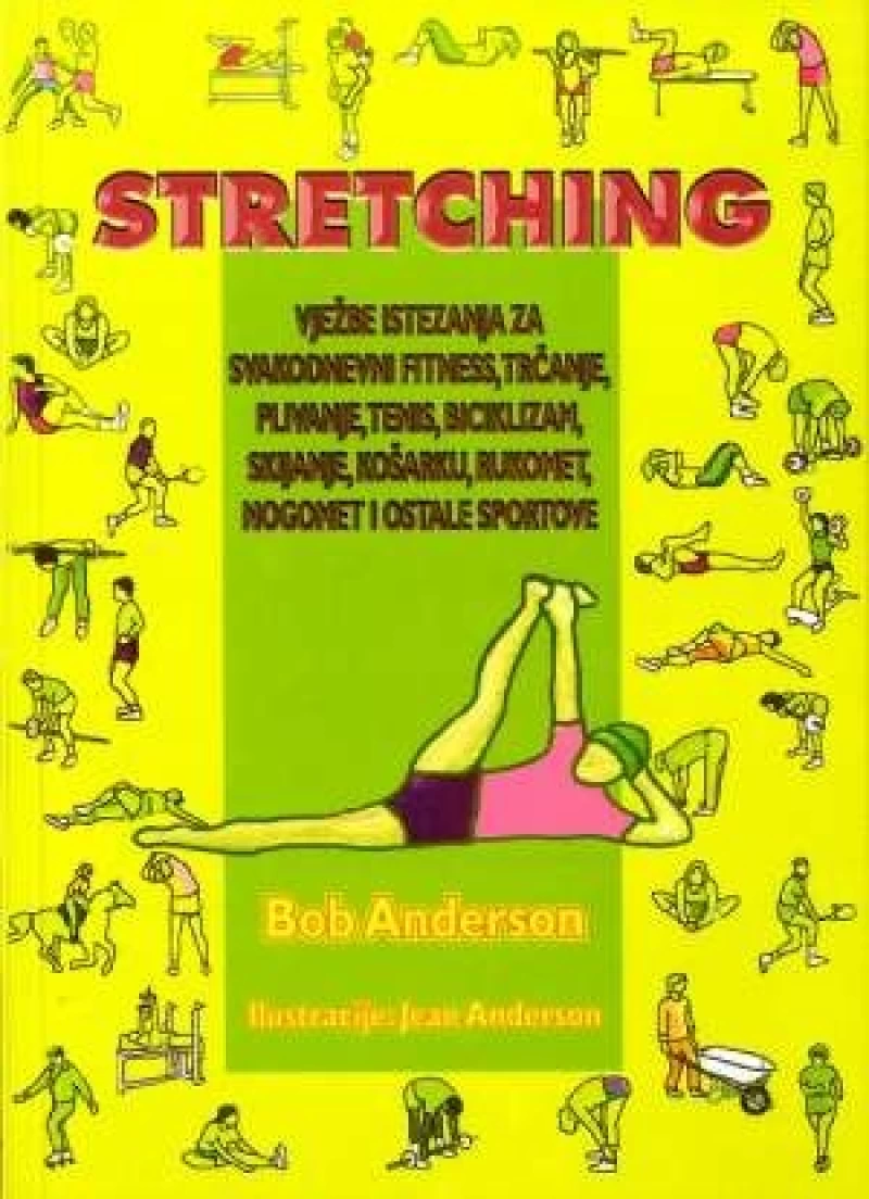 Anderson Bob: Stretching: Vježbe istezanja za svakodnevni fitness...