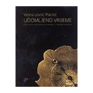 Vesna Lovrić Plantić: Udomljeno vrijeme: Kućni satovi kontinentalne Hrvatske