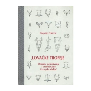 Frković Alojzije: Lovačke trofeje obrada ocjenjivanje i vrednovanje: Evropska divljač