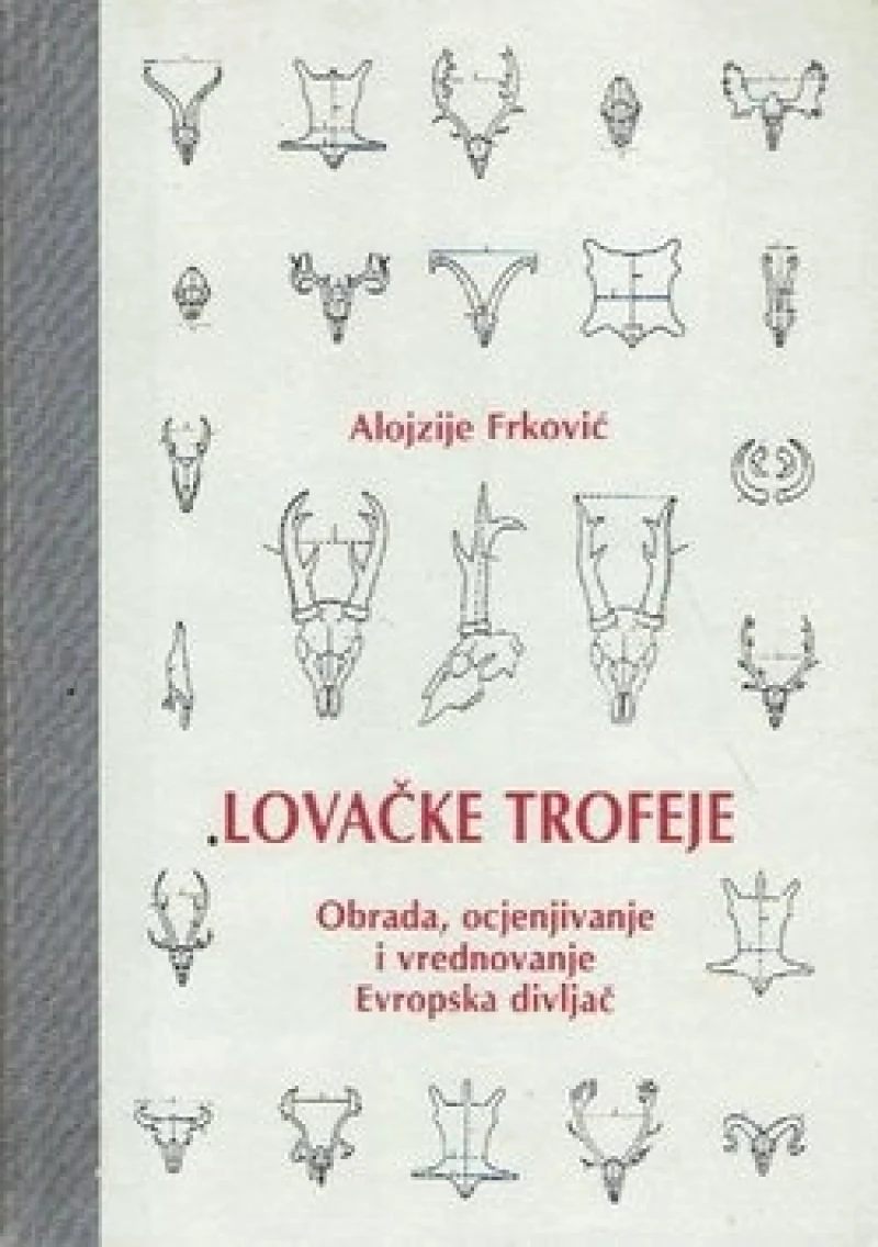 Frković Alojzije: Lovačke trofeje obrada ocjenjivanje i vrednovanje: Evropska divljač