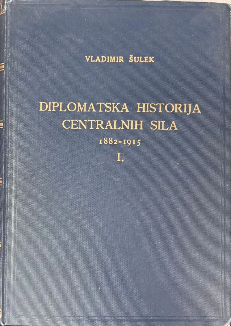 Vladimir Šulek: Diplomatska historija centralnih sila : 1882-1915  I.