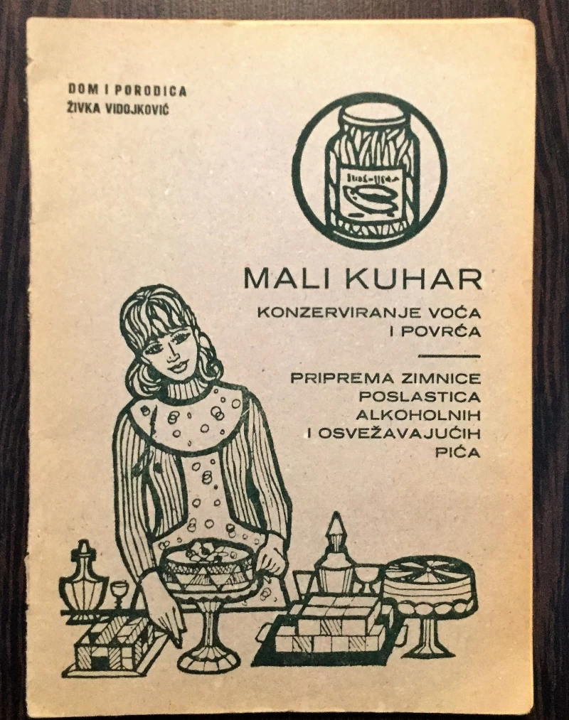 MALI KUHAR- KONZERVIRANJE VOĆA I POVRĆA-PRIPREMANJEZIMNICE-POSLASTICA-ALKOHOLNIH I OSVJEŽAVAJUĆIH PIĆA, ŽIVKA VIDOJKOVIĆ, DOM I PORODICA, 1974.