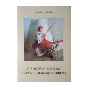 Zdenka Lechner: Tradicijska kultura Slavonije, Baranje i Srijema