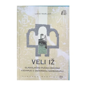 Livio Marijan : Veli Iž glagoljško pučko crkveno pjevanje u zadarskoj nadbiskupiji
