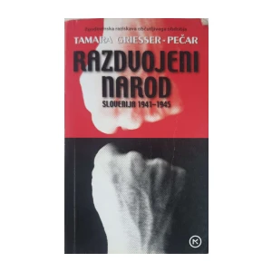 Tamara Griesser-Pecar: Razdvojeni narod Slovenija 1941 - 1945