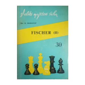 Dražen Marović: Veliki majstori šaha - Robert James Fischer - knjiga II