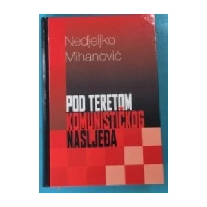 Nedjeljko Mihanović : Pod teretom komunističkog nasljeđa