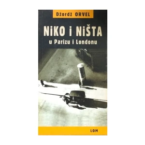 Džordž Orvel : Niko i ništa u Parizu i Londonu