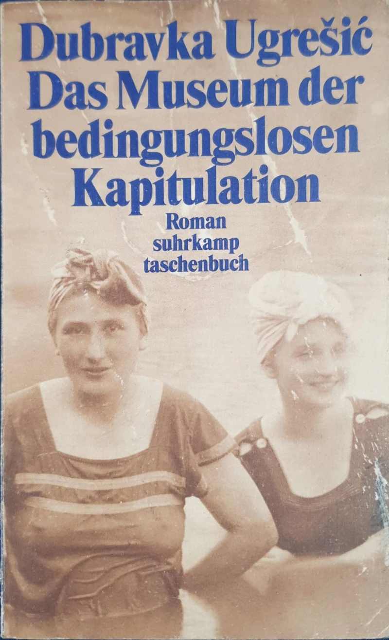 Dubravka Ugrešic: Das Museum der bedingungslosen Kapitulation