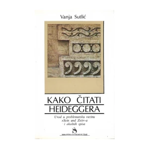 Sutlić Vanja: Kako čitati Heideggera