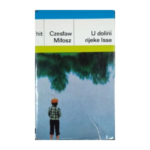 Czeslaw Milosz: U dolini rijeke Isse