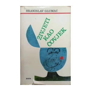 Branislav Glumac: Živjeti kao čovjek