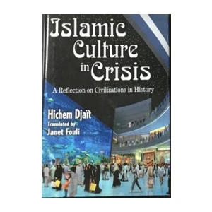 Hichem Djait prevela Janet Fouli: Islamic culture in crisis