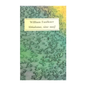 William Faulkner: Abšalome,sine moj !