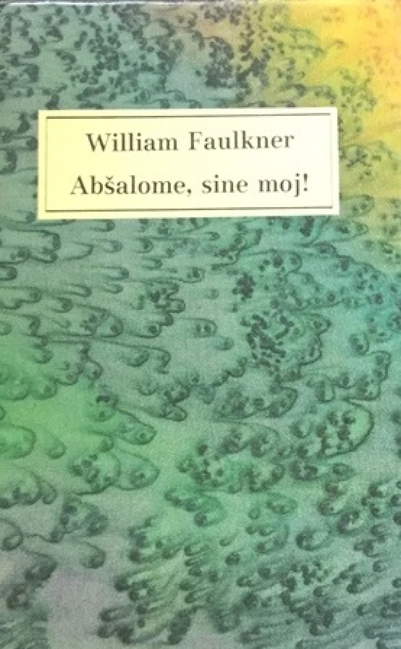 William Faulkner: Abšalome,sine moj !