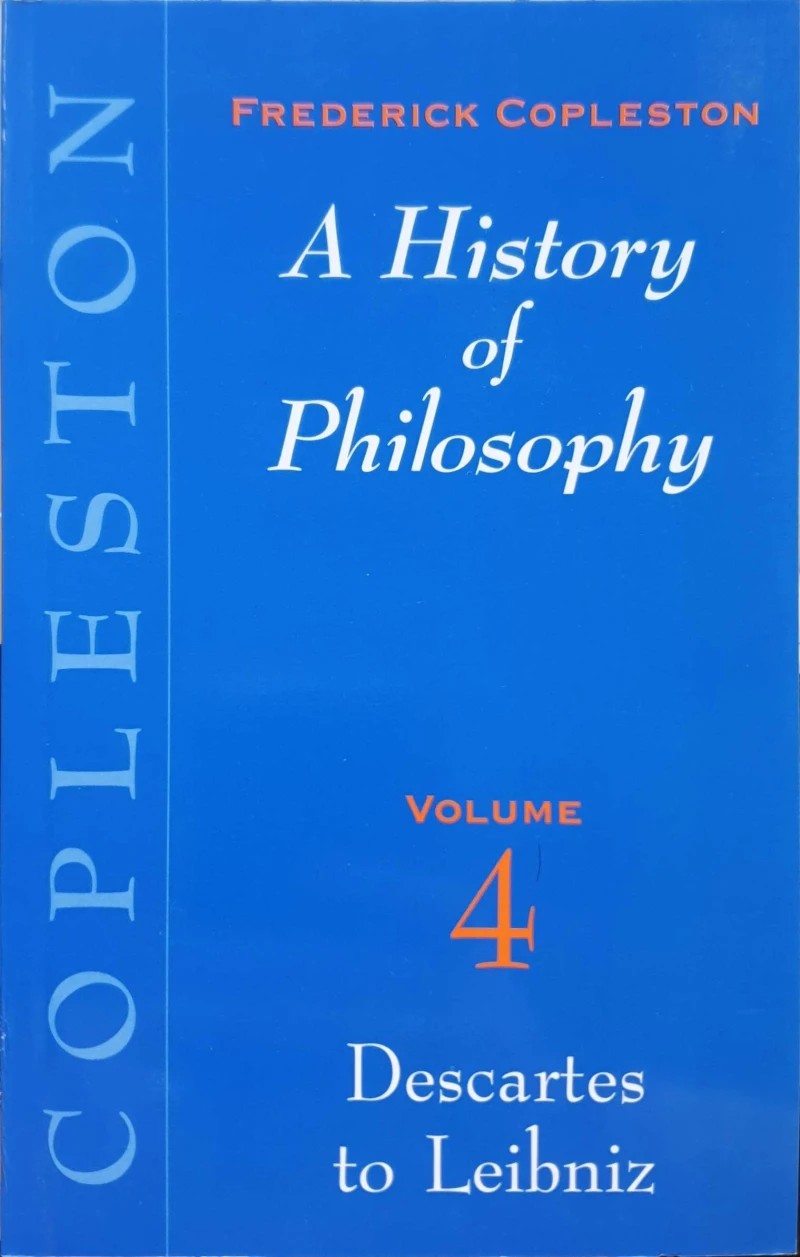 Frederick Copleston: A History of Philosophy - Volume 4: Descartes to Leibniz
