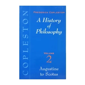 Frederick Copleston: A History of Philosophy - Volume 2: Augustine to Scotus