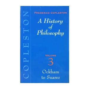 Frederick Copleston: A History of Philosophy - Volume 3: Ockham do Suarez