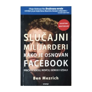 Ben Mezrich: Slučajni milijarderi - Kako je osnovan Facebook